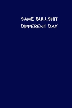 Paperback Same Bullshit Different Day: Lined A5 Notebook (6"x9") Blue Small / Medium Funny Present Alternative Gift to a Birthday Card Silly Office Writing S Book