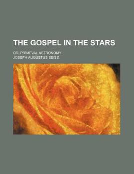 The Gospel in the Stars; Or, PR Meval Astronomy