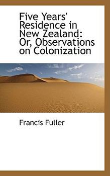 Five Years' Residence in New Zealand : Or, Observations on Colonization