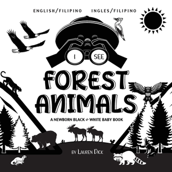 Paperback I See Forest Animals: Bilingual (English / Filipino) (Ingles / Filipino) A Newborn Black & White Baby Book (High-Contrast Design & Patterns) (Bear, ... Woodpecker, Bat, and More!) (Engage Earl [Large Print] Book