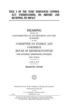 Title I of the Toxic Substances Control Act : understanding its history and reviewing its impact