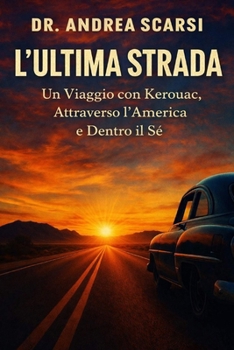L'Ultima Strada: Un Viaggio con Kerouac, Attraverso l’America e Dentro il Sé
