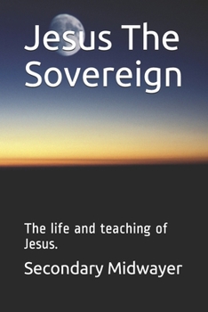 Paperback Jesus The Sovereign: The life and teaching of Jesus. Book