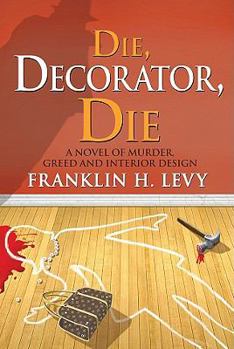 Hardcover Die, Decorator, Die: A Novel of Murder, Greed and Interior Design Book