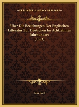 Hardcover Uber Die Beziehungen Der Englischen Litteratur Zur Deutschen Im Achtzehnten Jahrhundert (1883) [German] Book