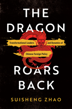 Hardcover The Dragon Roars Back: Transformational Leaders and Dynamics of Chinese Foreign Policy Book