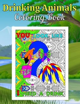 Paperback Drinking Animals Coloring Book: A Funny Adult Coloring Gift Book for Party and Animal Lovers with Stress Relieving and Humorous Drinking Quotes Book