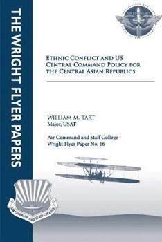Paperback Ethnic Conflict and U.S. Central Command Policy for the Central Asian Republics: Wright Flyer Paper No. 16 Book