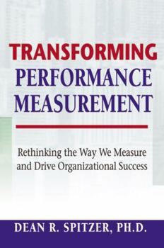 Hardcover Transforming Performance Measurement: Rethinking the Way We Measure and Drive Organizational Success Book