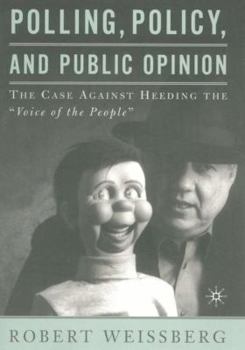 Hardcover Polling, Policy, and Public Opinion: The Case Against Heeding the Voice of the People Book