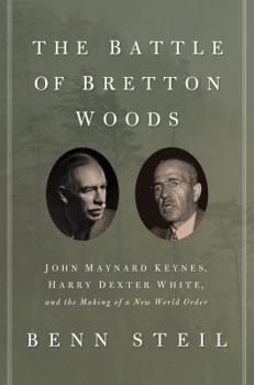Paperback The Battle of Bretton Woods: John Maynard Keynes, Harry Dexter White, and the Making of a New World Order Book