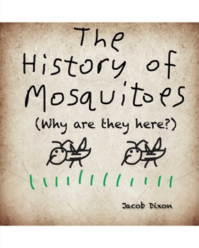 Paperback The History of Mosquitoes (Why are they here?) Book
