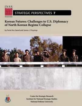 Paperback Korean Futures: Challenges to U.S. Diplomacy of North Korean Regime Collapse: Institute for National Strategic Studies, Strategic Pers Book