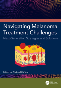 Hardcover Navigating Melanoma Treatment Challenges: Next-Generation Strategies and Solutions Book