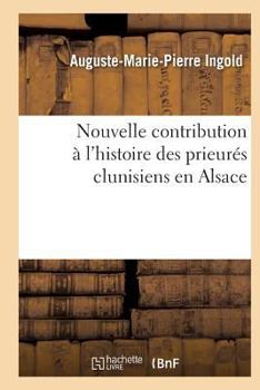 Paperback Nouvelle Contribution À l'Histoire Des Prieurés Clunisiens En Alsace [French] Book