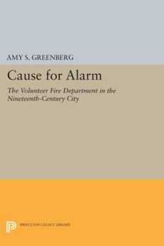 Paperback Cause for Alarm: The Volunteer Fire Department in the Nineteenth-Century City Book