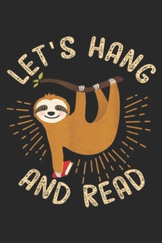 Paperback Let's Hang And Read: Let's Hang And Read Sloth Teacher Bookworm Journal/Notebook Blank Lined Ruled 6x9 100 Pages Book