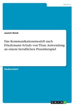 Paperback Das Kommunikationsmodell nach Friedemann Schulz von Thun. Anwendung an einem beruflichen Praxisbeispiel [German] Book