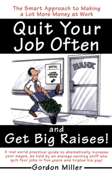 Paperback Quit Your Job Often and Get Big Raises!: The Smart Approach to Making a Lot More Money at Work Book