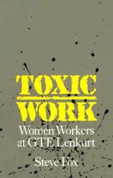 Toxic Work: Women Workers at Gte Lenkurt (Labor & Social Change) - Book  of the Labor and Social Change