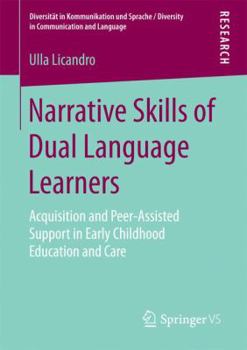 Paperback Narrative Skills of Dual Language Learners: Acquisition and Peer-Assisted Support in Early Childhood Education and Care Book