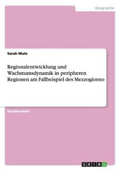 Paperback Regionalentwicklung und Wachstumsdynamik in peripheren Regionen am Fallbeispiel des Mezzogiorno [German] Book