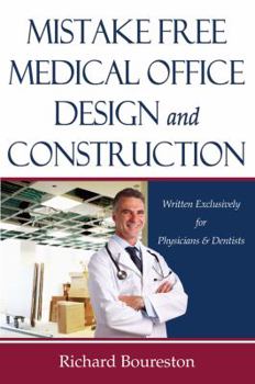 Hardcover Mistake Free Medical Office Design and Construction:Written Exclusively for Physicians & Dentists Book