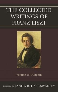 The Collected Writings of Franz Liszt: F. Chopin (Volume 1)