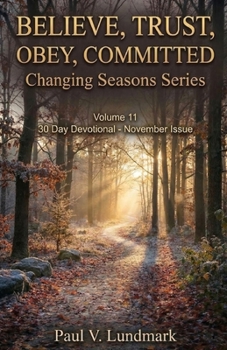 Paperback Believe, Trust, Obey, Committed 30 Day Devotional, November Issue: Changing Seasons, Volume 11 Book