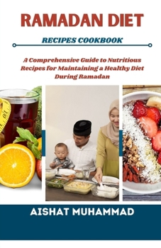 Paperback Ramadan Diet Recipes Cookbook: A Comprehensive Guide to Nutritious Recipes for Maintaining a Healthy Diet during Ramadan Book