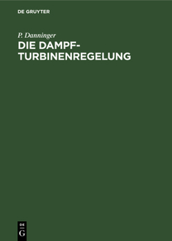 Hardcover Die Dampfturbinenregelung: Ausmittlung, Ausführung, Betrieb [German] Book