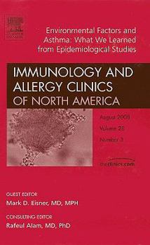 Hardcover Environmental Factors and Asthma: What We Learned from Epidemiological Studies, An Issue of Immunology and Allergy Clinics (Volume 28-3) (The Clinics: Internal Medicine, Volume 28-3) Book