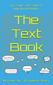 Paperback The Text Book: Tips, Quips, and Scripts to help you text better! Book