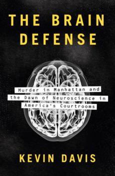 Hardcover The Brain Defense: Murder in Manhattan and the Dawn of Neuroscience in America's Courtrooms Book