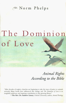 Paperback The Dominion of Love: Animal Rights According to the Bible Book