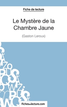 Le Mystère de la Chambre Jaune de Gaston Leroux (Fiche de lecture): Analyse complète de l'oeuvre