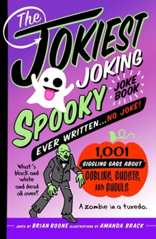 Paperback The Jokiest Joking Spooky Joke Book Ever Written . . . No Joke: 1,001 Giggling Gags about Goblins, Ghosts, and Ghouls Book