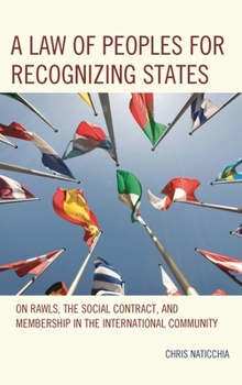 Hardcover Law of Peoples for Recognizing States: On Rawls, the Social Contract, and Membership in the International Community Book