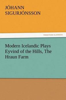 Modern Icelandic Plays: Eyvind of the Hills; the Hraun Farm