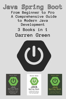 Paperback Java Spring Boot: 3 Books in 1 - "From Beginner to Pro - A Comprehensive Guide to Modern Java Development" Book