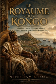 O Reino do Kongo: Nimi Lua Lukeni, Nzinga a Mkuwu, Nzinga a Mvemba, Dona Beatriz-Kimpa a Vita. (Portuguese Edition)