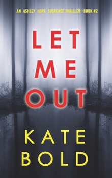 Let Me Out - Book #2 of the Ashley Hope Suspense Thriller