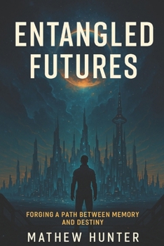 Entangled Futures: Forging a Path Between Memory and Destiny