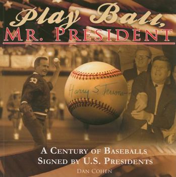 Paperback Play Ball, Mr. President: A Century of Baseballs Signed by U.S. Presidents Book