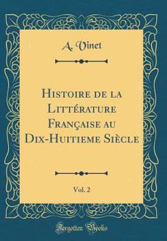 Hardcover Histoire de la Litt?rature Fran?aise Au Dix-Huitieme Si?cle, Vol. 2 (Classic Reprint) [French] Book