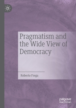 Paperback Pragmatism and the Wide View of Democracy Book