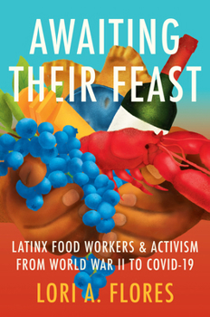 Hardcover Awaiting Their Feast: Latinx Food Workers and Activism from World War II to Covid-19 Book