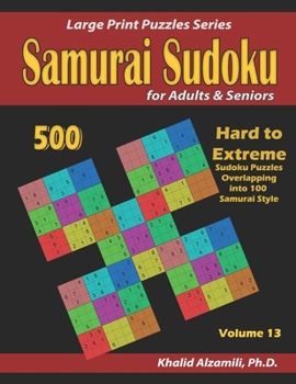 Samurai Sudoku for Adults & Seniors: 500 Hard to Extreme Sudoku Puzzles Overlapping into 100 Samurai Style (Large Print Puzzles Series)