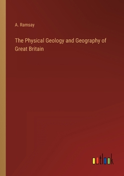 Paperback The Physical Geology and Geography of Great Britain Book