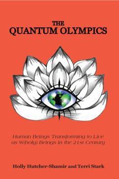 Paperback The Quantum Olympics: Human Beings Transforming to Live as W(holy) Beings in the 21st Century (New Edition) Book